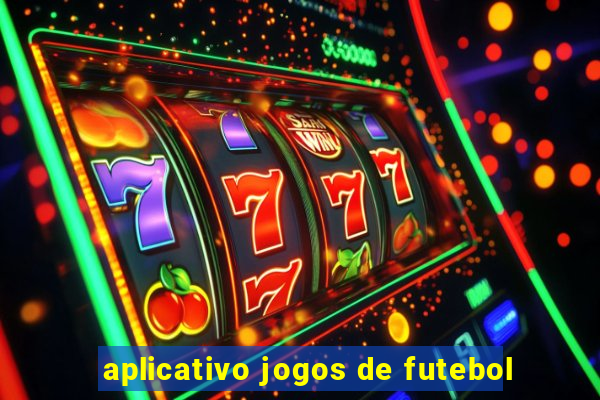 aplicativo jogos de futebol